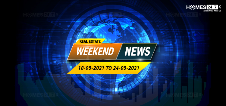 Real Estate News -18 May to 24 May 2021